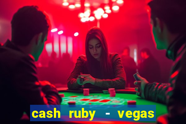 cash ruby - vegas slots casino