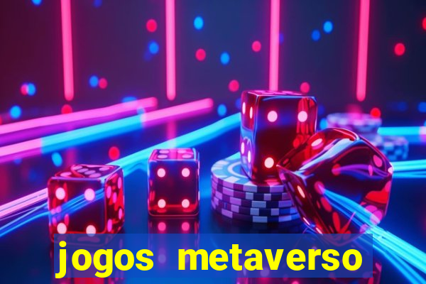 jogos metaverso para ganhar dinheiro