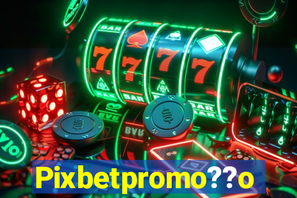 Pixbetpromo??o