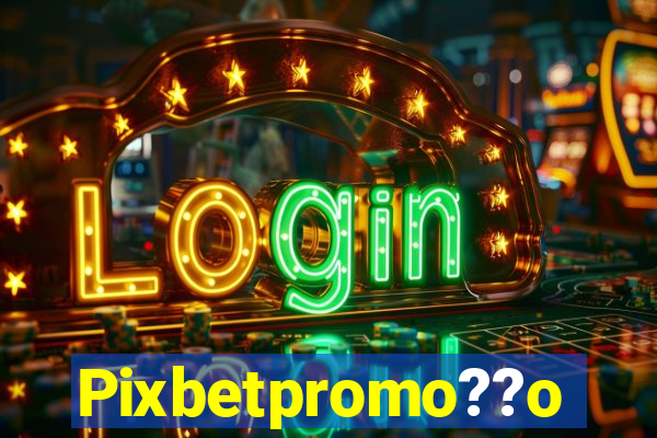 Pixbetpromo??o