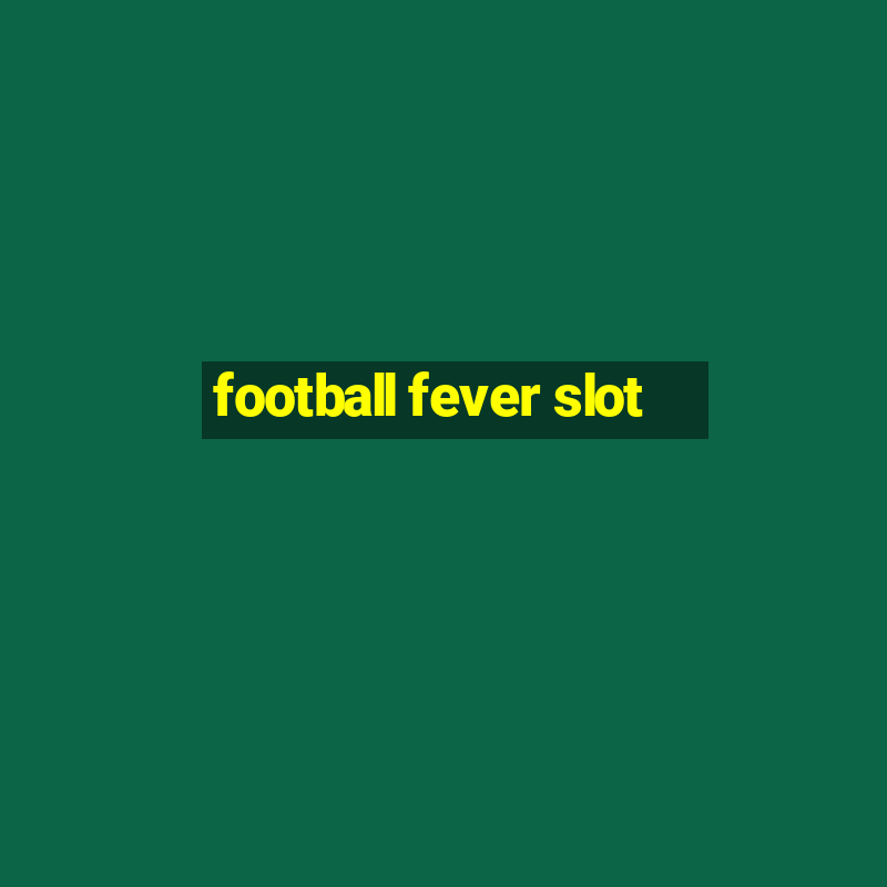 football fever slot