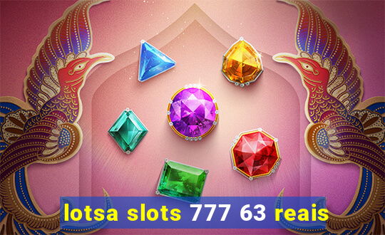 lotsa slots 777 63 reais