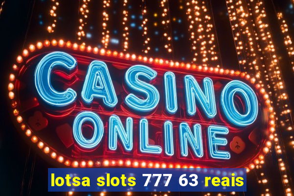 lotsa slots 777 63 reais