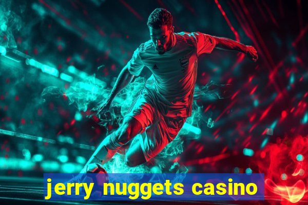 jerry nuggets casino