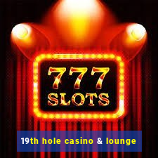 19th hole casino & lounge