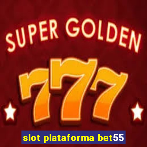 slot plataforma bet55