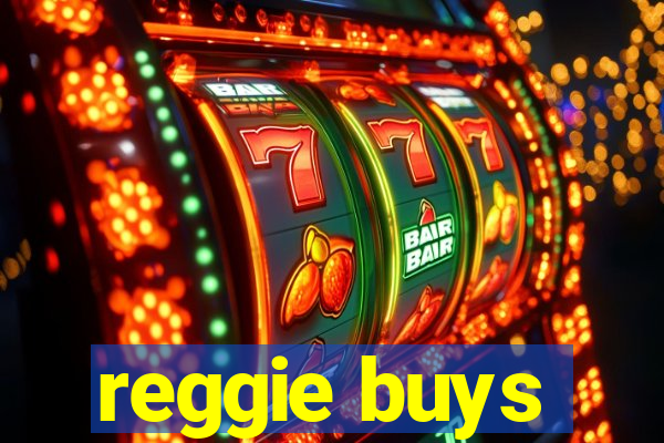 reggie buys