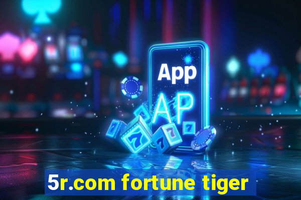 5r.com fortune tiger