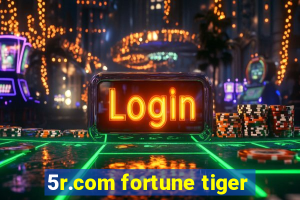 5r.com fortune tiger