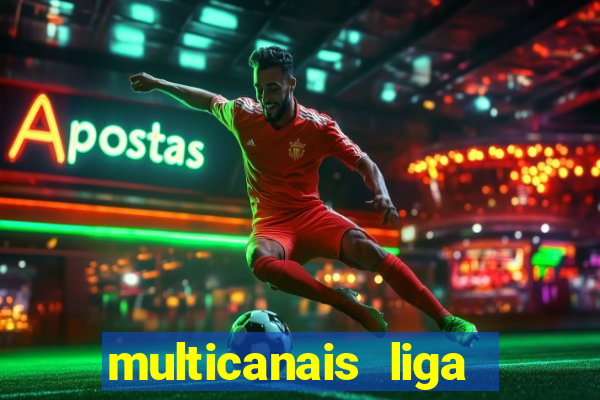 multicanais liga dos campees