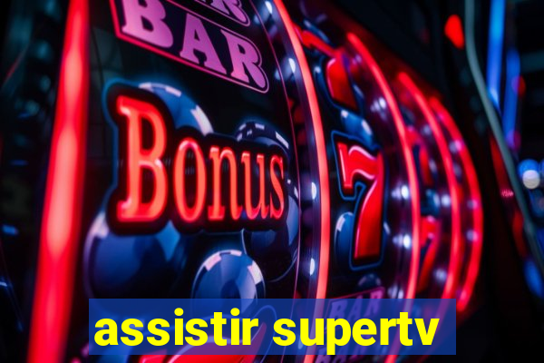 assistir supertv