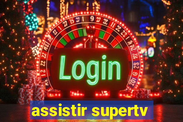 assistir supertv