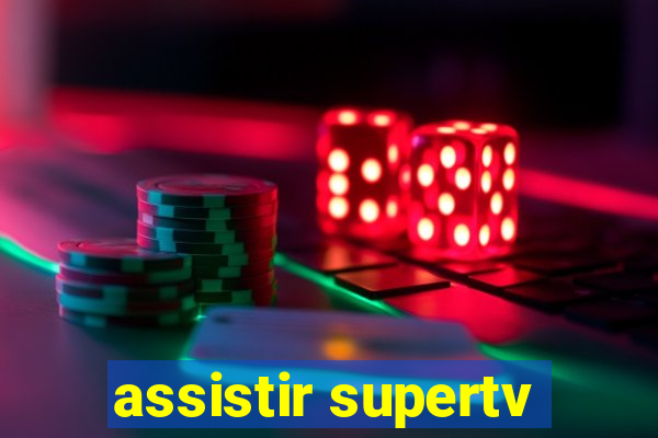 assistir supertv