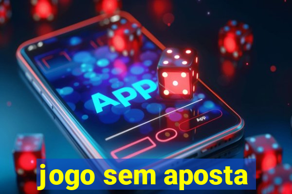 jogo sem aposta