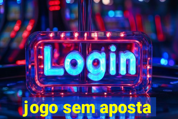 jogo sem aposta