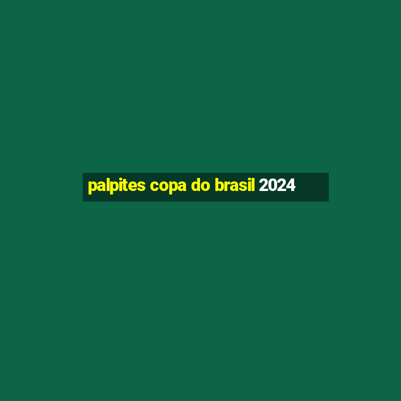 palpites copa do brasil 2024