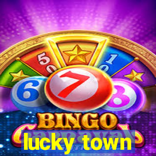 lucky town