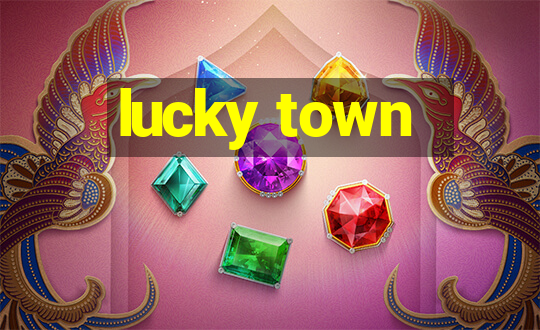 lucky town