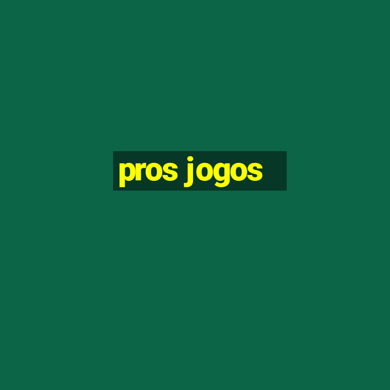 pros jogos