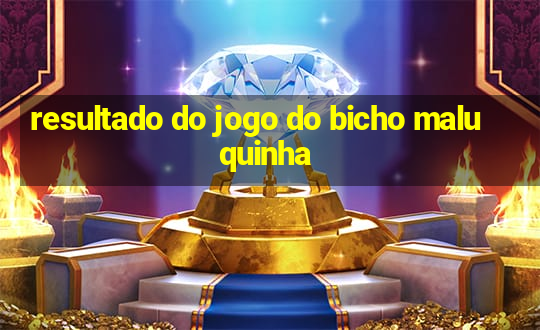 resultado do jogo do bicho maluquinha