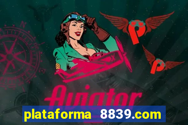 plataforma 8839.com é confiável