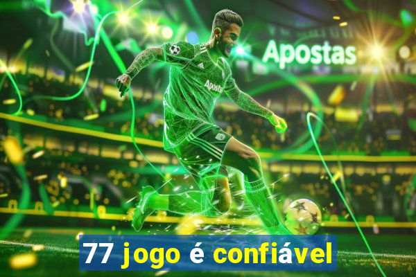 77 jogo é confiável