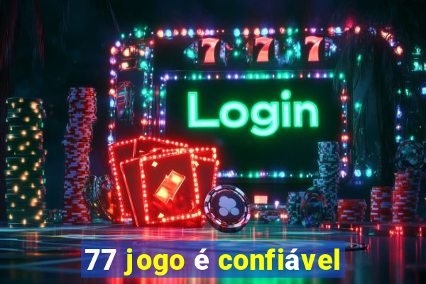 77 jogo é confiável