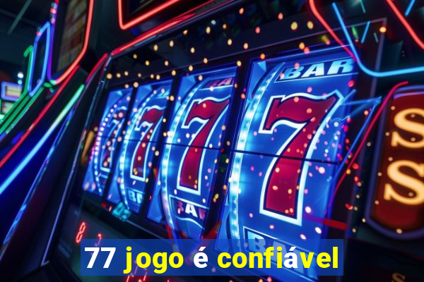 77 jogo é confiável