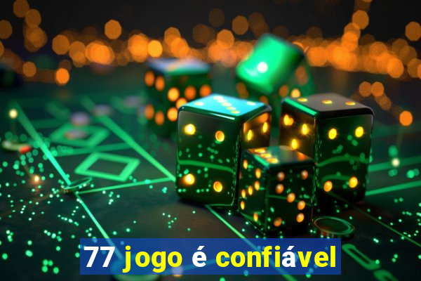 77 jogo é confiável