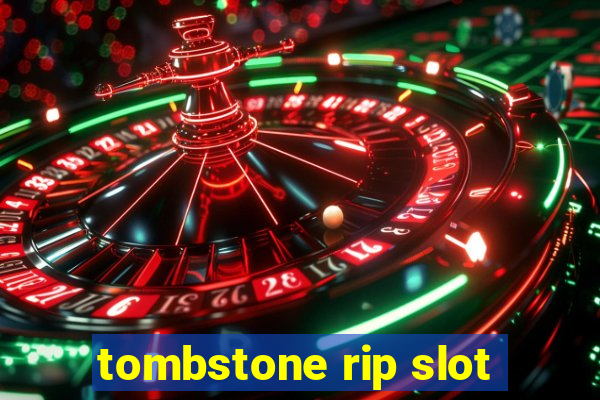 tombstone rip slot