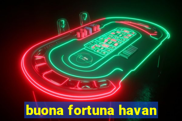 buona fortuna havan