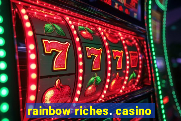 rainbow riches. casino