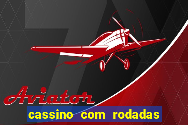 cassino com rodadas gratis sem deposito