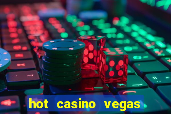 hot casino vegas slots games