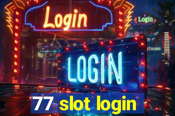 77 slot login