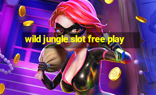 wild jungle slot free play