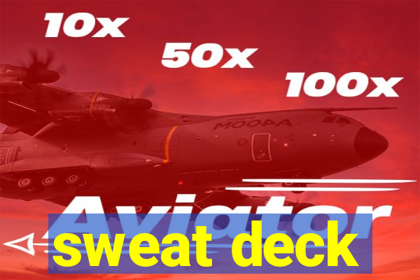 sweat deck