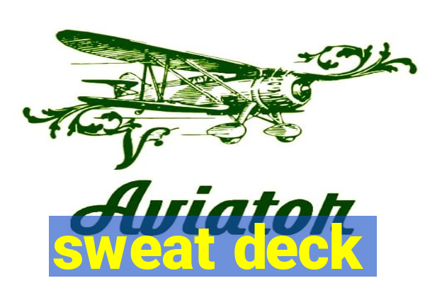 sweat deck