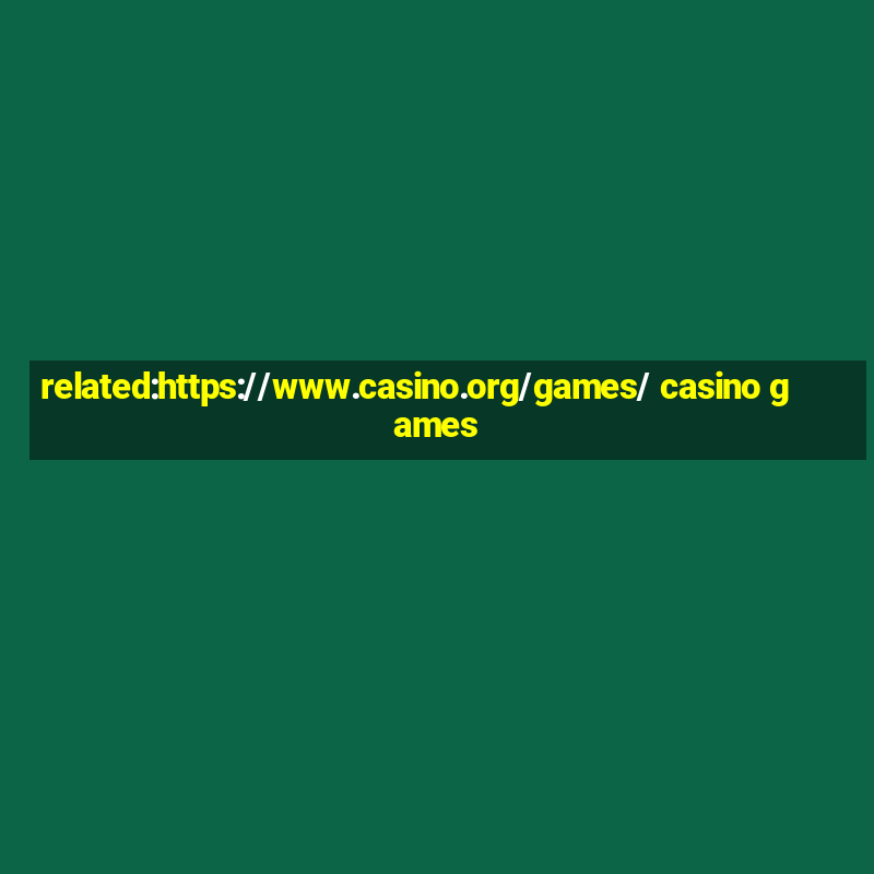 related:https://www.casino.org/games/ casino games