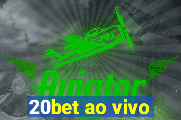 20bet ao vivo