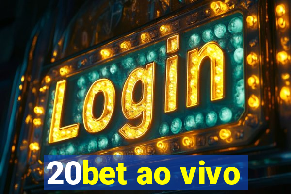 20bet ao vivo