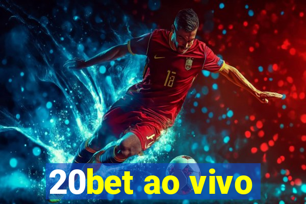 20bet ao vivo