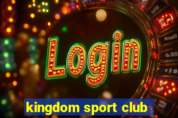 kingdom sport club