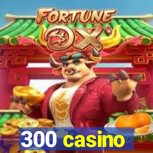 300 casino