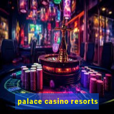 palace casino resorts