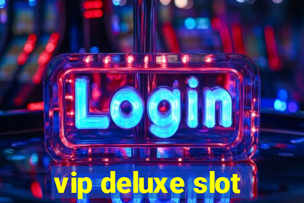 vip deluxe slot