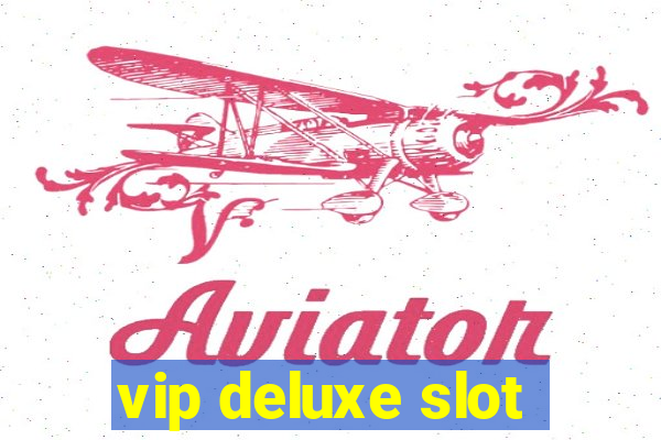 vip deluxe slot