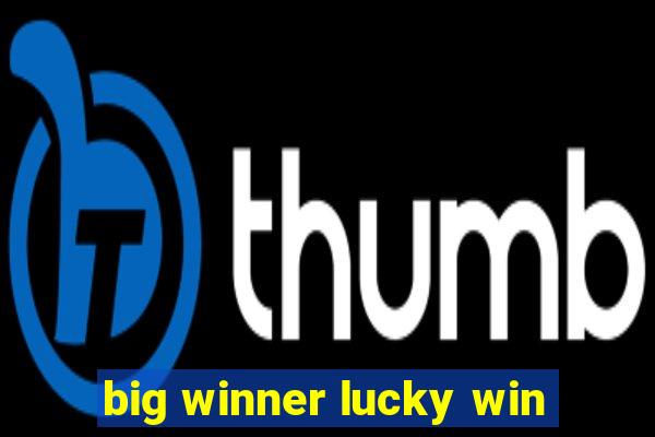 big winner lucky win