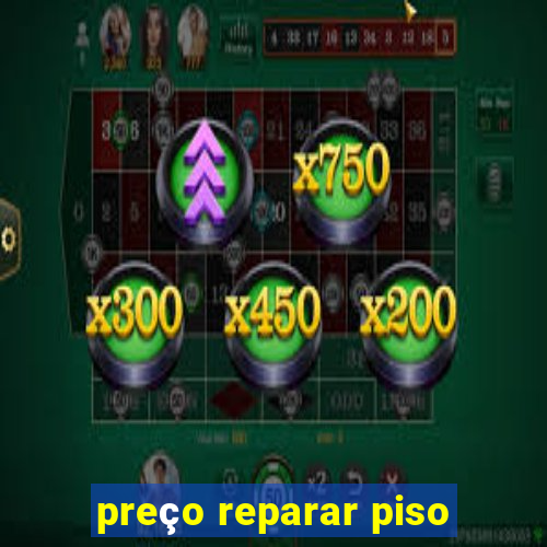 preço reparar piso