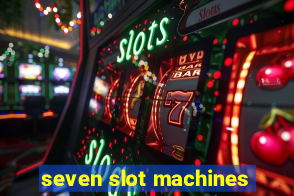 seven slot machines